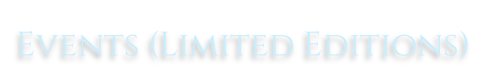 Events (Limited Editions)