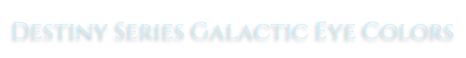 Destiny Series Galactic Eye Colors